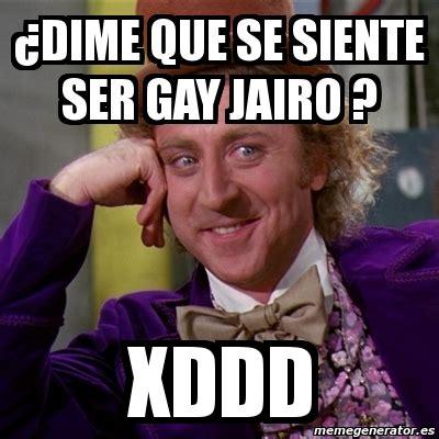Meme Willy Wonka ÂDime que se siente ser gay jairo xDDD