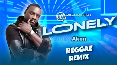 Lonely Wg No Beat And Akon Reggae Remix Youtube