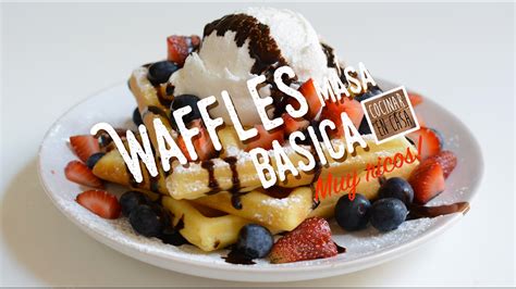 Como Hacer Waffles Belgas Masa Básica De Waffles Youtube