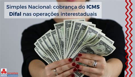 Simples Nacional Cobran A Do Icms Difal Nas Opera Es Interestaduais