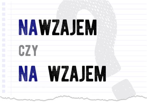 Nawzajem Czy Na Wzajem Poprawna Forma Polszczyzna Pl