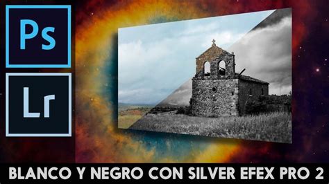 Convertir A Blanco Y Negro Con El Plugin Silver Efex Pro 2 Photoshop Y