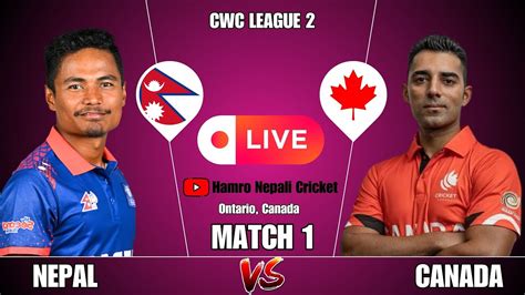 Nepal Vs Canada Cricket Live Match Icc Men S Cwc League Canda