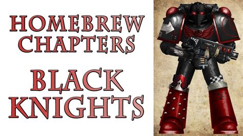 Warhammer 40k Lore The Black Knights Homebrew Chapters Youtube