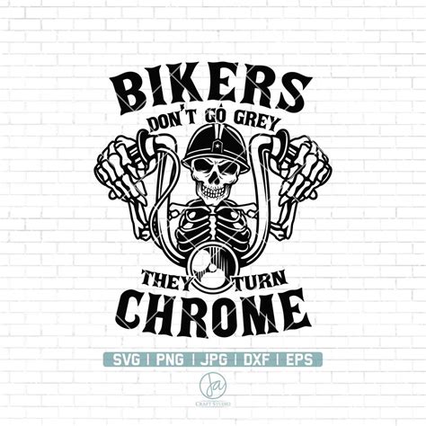 Bikers Dont Go Grey We Turn Chrome Svg Motorcycle Svg Biker T Shirt