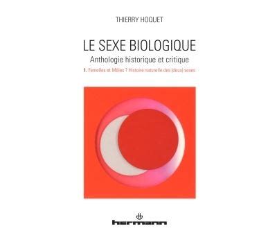 Le Sexe Biologique Anthologie Historique Et Critique Volume 1