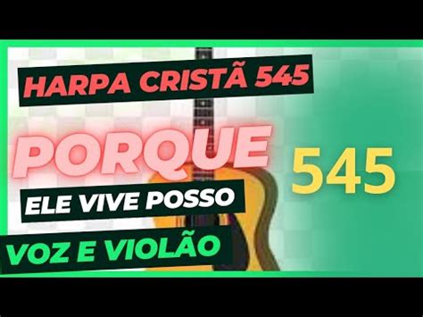 545 Harpa Cristã porque ele vive letras YouTube