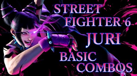 ストリートファイター6 ジュリ 基本 コンボ【 Street Fighter 6 Juri Basic Combos 】 Youtube