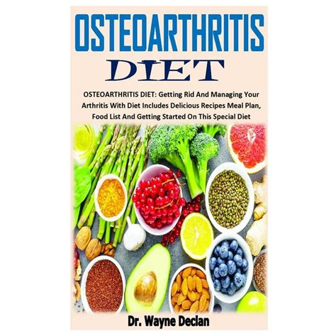 Osteoarthritis Diet Getting Rid And Managing Your Arthritis With Diet