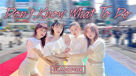 KPOP IN PUBLIC ONE TAKE BLACKPINK 블랙핑크 Don t Know What To Do