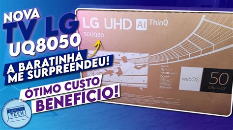 Unboxing E Primeiras Impressões Da Tv Mais Em Conta Da Lg Lg Uq8050