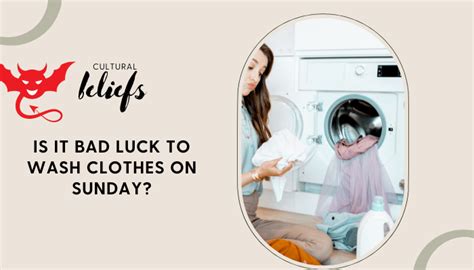 Is It Bad Luck To Wash Clothes On Sunday MithilaConnect