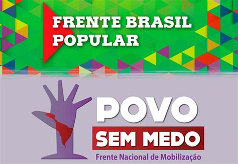 Frentes Brasil Popular E Povo Sem Medo Acordam Prioridades De