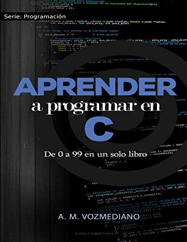 Eserconno Aprender A Programar En C De 0 A 99 En Un Solo Libro Un Viaje Desde La Programación