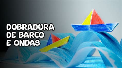 Dobradura De Barco Como Dobrar Um Barco Ondas Youtube