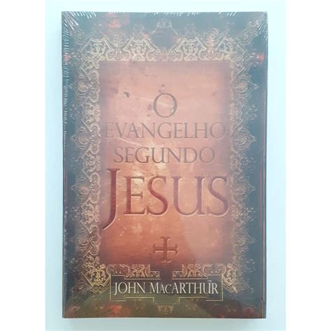 Livro O Evangelho Segundo Jesus John Macarthur Shopee Brasil