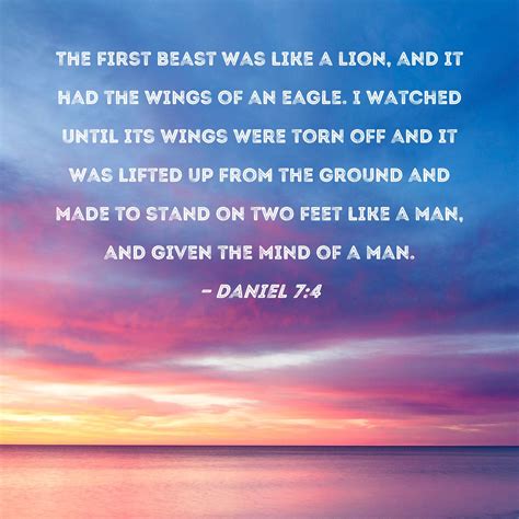 Daniel 7:4 The first beast was like a lion, and it had the wings of an