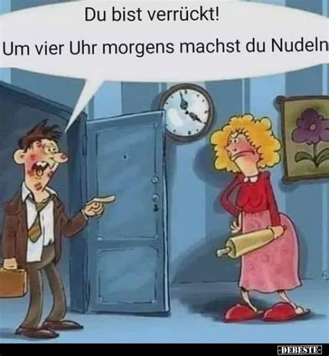 Du bist verrückt Um vier Uhr morgens machst du Nudeln Lustig