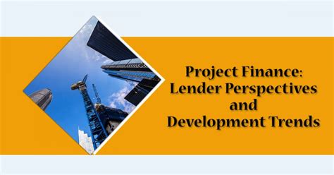 Project Finance Lender Perspectives And Development Trends