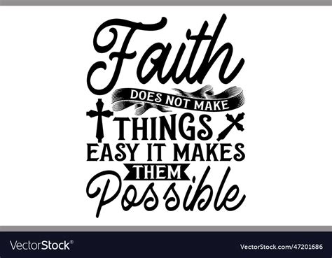 Faith Does Not Make Things Easy It Makes Them Poss