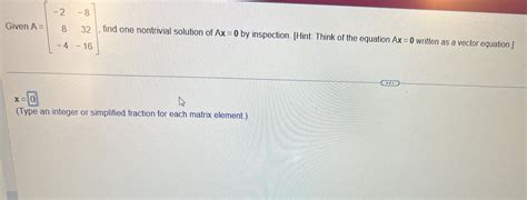 Solved Given A⎣⎡−28−4−832−16⎦⎤ Find One Nontrivial