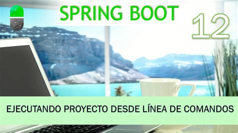 Curso Spring Boot Ejecutar Proyecto Desde L Nea De Comandos V Deo