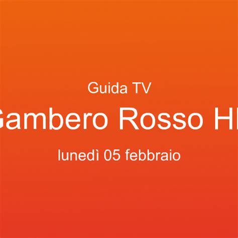 Guida ai programmi tv in onda su Gambero Rosso HD lunedì 05 febbraio