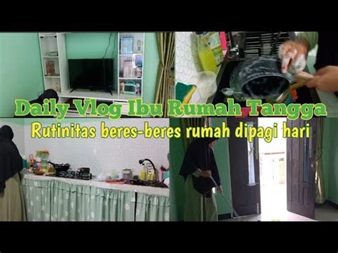 Daily Vlog Irt Rutinitas Beres Beres Rumah Dipagi Hari Youtube