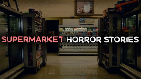 Creepy True Supermarket Horror Stories Youtube