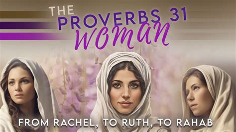 Proverbs 31 Woman From Rachel To Ruth To Rahab Divine Discoveries