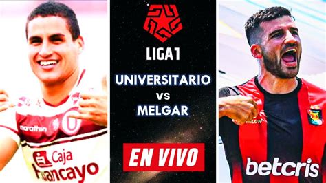 ¡partidazo Monumental🔴 Universitario Vs Melgar 🔴 En Vivo Liga 1