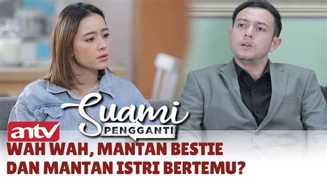 Wah Wah Mantan Bestie Dan Mantan Istri Bertemu Suami Pengganti Antv