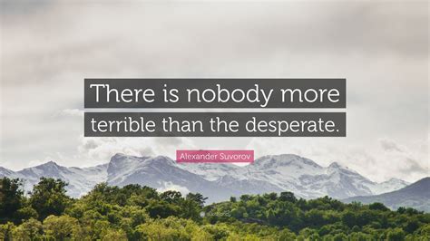 Alexander Suvorov Quote There Is Nobody More Terrible Than The