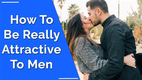 Guide To What Attracts Men What Attracts Men To Women How To Be