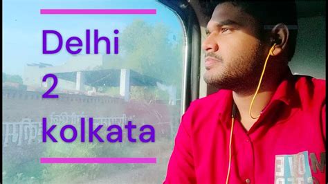 Delhi To Kolkata Train Ride New Delhi To Kolkata Train Ride Journey