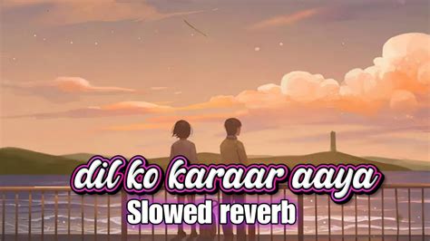 Dil Ko Karaar Aaya Slowed Reverb Lofi Yasser Desai Neha Kakkar