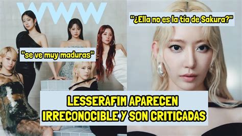 Lesserafim Recibe Cr Ticas Por Aparecer Irreconocibles Youtube