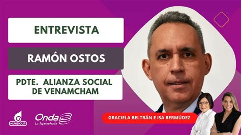 Entrevista Con Ram N Ostos Presidente De Alianza Social De Venamcham