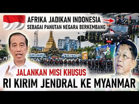 Misi Khusus Ri Akan Kirim Jendral Ke Myanmar Afrika Jadikan Ri Sebagai