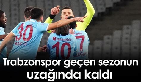 Trabzonspor Geçen Sezonun Uzağında Kaldı Trabzon Haber Haber61