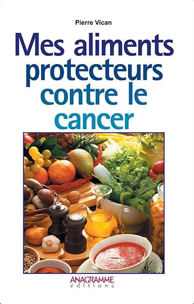 Mes aliments protecteurs contre le cancer broché Collectif Achat