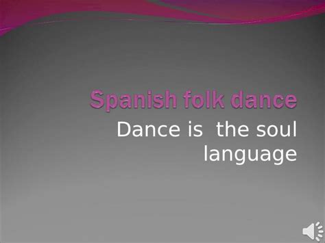 (PPT) Dance is the soul language. Spanish folk dance Is there a ...