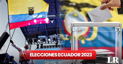 Elecciones Ecuador 2023 En Vivo Cuándo Es Dónde Votar Candidatos Y