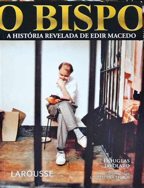 O Bispo a História Revelada de Edir Macedo Douglas Tavolaro Higino