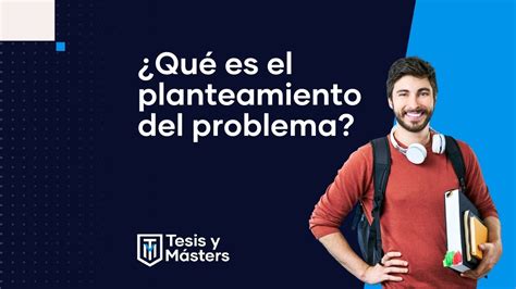 C Mo Hacer El Planteamiento Del Problema Para La Tesis