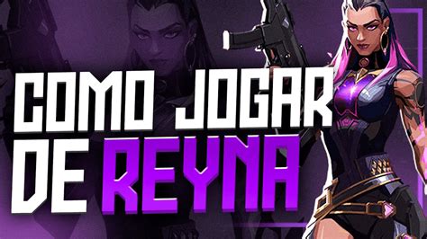 Como Jogar De Reyna No Valorant Duelista Melhores Dicas Youtube