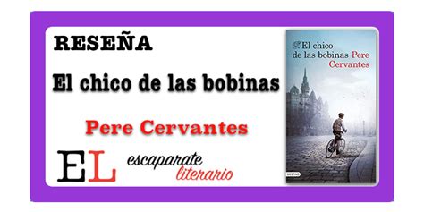 Reseña El Chico De Las Bobinas Pere Cervantes Escaparate Literario