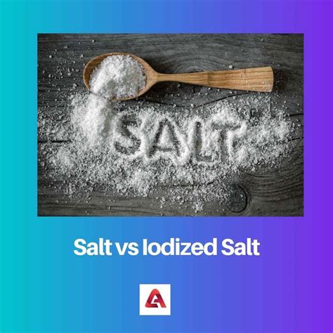 Salt Vs Iodized Salt Difference And Comparison