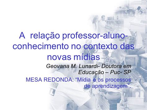 A Rela O Professor Aluno Conhecimento No Contexto Das Novas M Dias