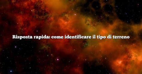 Risposta Rapida Come Identificare Il Tipo Di Terreno Diffusonslascience